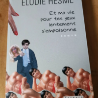 Et Ma Vie Pour Tes Yeux Lentement S’empoisonne – Elodie Hesme