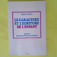 Le caractère et l écriture de l enfant - Emile Caille