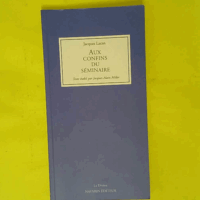Aux confins du éminaire – Jacques Lacan Aux confins du Séminaire - Jacques Lacan
