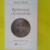 Apprendre à connaître - Une philosophie pratique dans la tradition soufie - Idries Shah