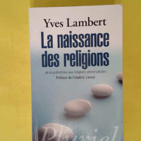 La naissance des religions – De la préhistoire aux... La naissance des religions - De la préhistoire aux religions universalistes - Yves Lambert