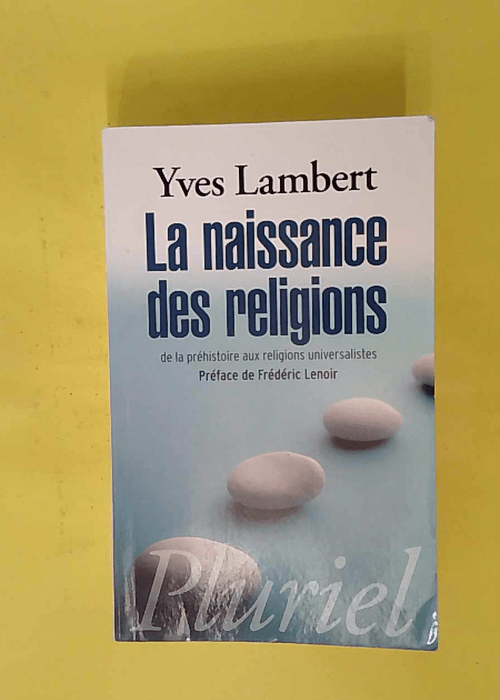 La naissance des religions – De la préhistoire aux... La naissance des religions – De la préhistoire aux...