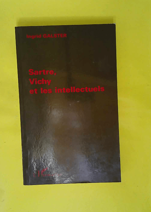 Sartre Vichy et les intellectuels – Ingrid Galster Sartre Vichy et les intellectuels – Ingrid Galster