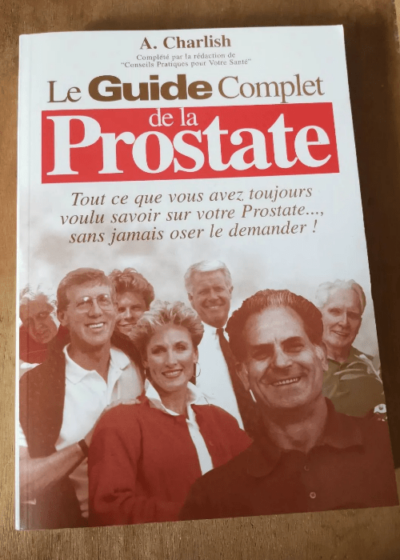 Le Guide Complet De La Prostate  Tant Ce Que Vous Avez Toujours Voulu Savoir Sur Votre Prostate Sans Jamais Oser Le Demander - Charlish