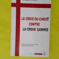 La Croix du Christ contre la croix gammée – Discours de guerre du Cardinal… La Croix du Christ contre la croix gammée - Discours de guerre du Cardinal Saliège - Jules-Géraud Saliège