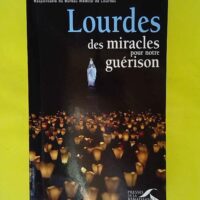 Lourdes des miracles pour notre guérison - Dr Patrick Theillier