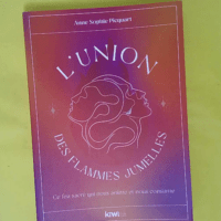 ’union des flammes jumelles – Ce feu sacré qui... L’union des flammes jumelles - Ce feu sacré qui nous anime et nous consume - Anne-Sophie Picquart
