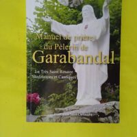 Manuel De Prières Du Pèlerin De Garabandal – Le... Manuel De Prières Du Pèlerin De Garabandal - Le Très Saint Rosaire Méditations Et Cantiques -