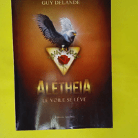 Alétheia – Le voile se ève – Guy Delande Alétheia - Le voile se lève - Guy Delande