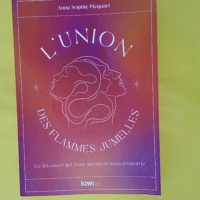 ’union des flammes jumelles – Ce feu sacré qui... L’union des flammes jumelles - Ce feu sacré qui nous anime et nous consume - Anne-Sophie Picquart