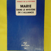 Marie dans le mystère de la Nouvelle Alliance – Ignace de La Potterie Marie dans le mystère de la Nouvelle Alliance - Ignace de La Potterie