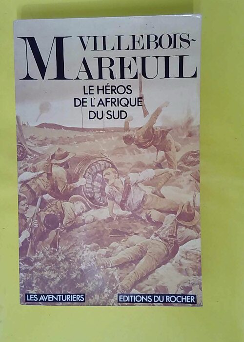 Villebois-Mareuil Héros de Afrique du Sud – Lugan Bernard Villebois-Mareuil Héros de Afrique du Sud – Lugan Bernard