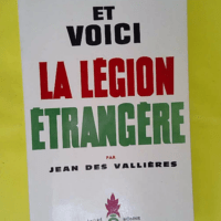 Et Voici La Legion Etrangere – Jean Des Vallieres Et Voici La Legion Etrangere - Jean Des Vallieres