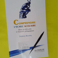 Comprendre l échec scolaire - Elèves en difficultés et dispositifs pédagogiques - Stéphane Bonnéry