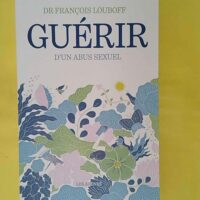 Guérir d un abus sexuel (2ème édition) –... Guérir d un abus sexuel (2ème édition) - François Louboff