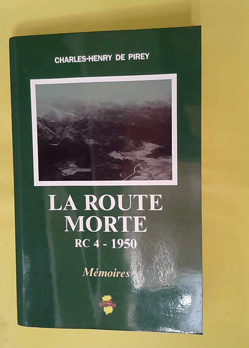 La route morte – Indochine RC 4-1950 émoires – Charles-Henry de Pire… La route morte – Indochine RC 4-1950 émoires – Charles-Henry de Pire…