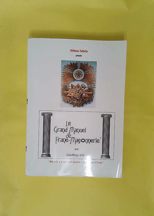 Le grand manuel de franc-maconnerie – Geoffray D a Le grand manuel de franc-maconnerie – Geoffray D a