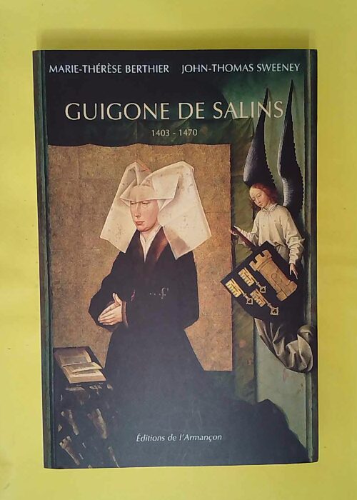 Guigone de Salins 1403-1470 – Une femme de la Bourgogne... Guigone de Salins 1403-1470 – Une femme de la Bourgogne...