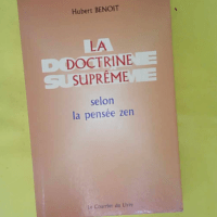 La Doctrine suprême selon la pensée zen – Hubert Benoit La Doctrine suprême selon la pensée zen - Hubert Benoit