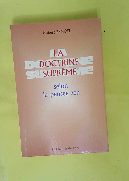 La Doctrine suprême selon la pensée zen – Hubert Benoit La Doctrine suprême selon la pensée zen – Hubert Benoit