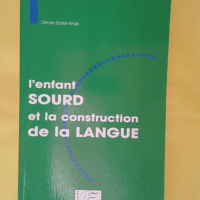 enfant sourd et la construction de la langue... L enfant sourd et la construction de la langue - Denise Sadek-Khalil