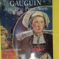 Gauguin et l école de Pont-Aven - André Cariou
