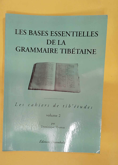 Les bases essentielles de la grammaire tibétaine tome 2... Les bases essentielles de la grammaire tibétaine tome 2...