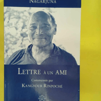 Lettre a un ami commentee par kangyur rinpoche – Nagarjuna Lettre a un ami commentee par kangyur rinpoche - Nagarjuna