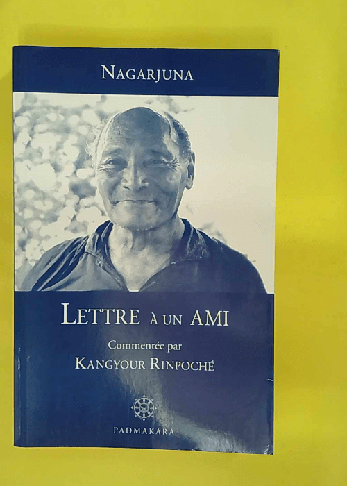 Lettre a un ami commentee par kangyur rinpoche – Nagarjuna Lettre a un ami commentee par kangyur rinpoche – Nagarjuna