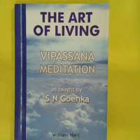 The Art of Living – Vipassana Meditation – . N. Goenka The Art of Living - Vipassana Meditation - S. N. Goenka