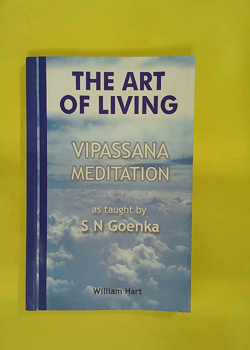 The Art of Living – Vipassana Meditation – . N. Goenka The Art of Living – Vipassana Meditation – . N. Goenka