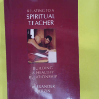 Relating to a Spiritual Teacher – Building a Healthy... Relating to a Spiritual Teacher - Building a Healthy Relationship - Alexander Berzin
