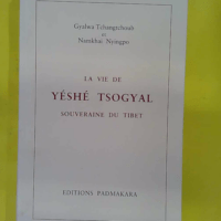 La vie de Yéshé Tsogyal souveraine du Tibet – Gyalwa... La vie de Yéshé Tsogyal souveraine du Tibet - Gyalwa Tchangtchoub et Namkhai Nyingpo