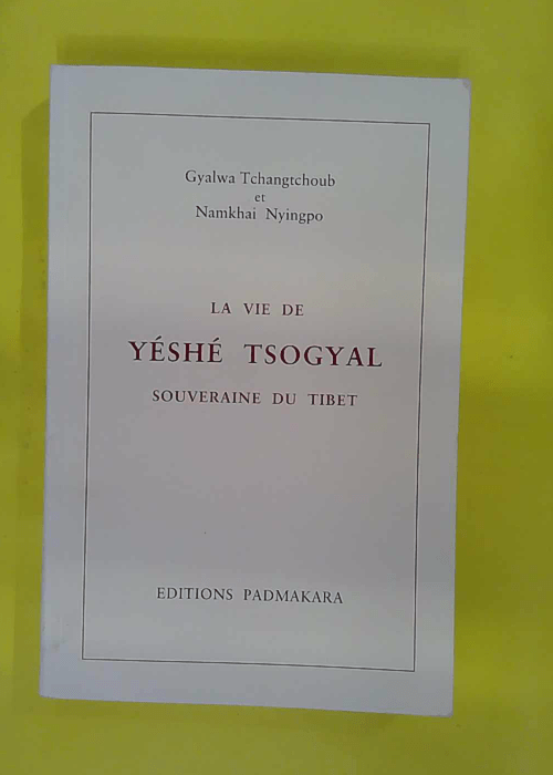 La vie de Yéshé Tsogyal souveraine du Tibet – Gyalwa... La vie de Yéshé Tsogyal souveraine du Tibet – Gyalwa...