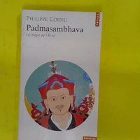 Padmasambhava. La Magie de Eveil – Philippe Cornu Padmasambhava. La Magie de l Eveil - Philippe Cornu