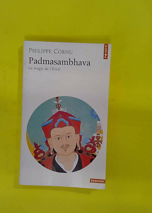 Padmasambhava. La Magie de Eveil – Philippe Cornu Padmasambhava. La Magie de Eveil – Philippe Cornu