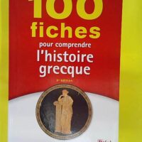 Fiches pour comprendre histoire grecque – 5e Édition – Violaine Sebi… 100 Fiches pour comprendre l histoire grecque - 5e Édition - Violaine Sebillotte Cuchet