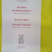Oeuvres Mathematiques (Picard) + Manuscrits Et Papiers Inedits (Tannery) (2 Titres En 1 Vol) Influence de galois sur le développement des mathématiques - Evariste Galois