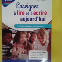 Enseigner à lire et à écrire aujourd hui – Choisissez... Enseigner à lire et à écrire aujourd hui - Choisissez la bonne pédagogie - Anouchka Dewilde
