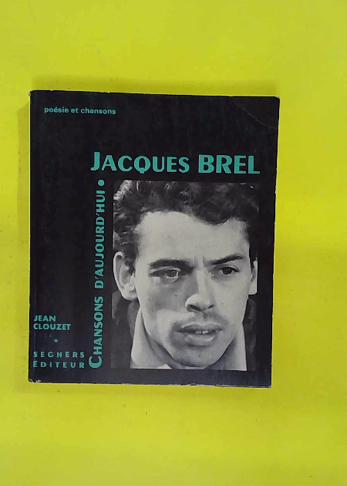Jacques Brel. Présentation par Jean Clouzet. Choix de textes. Discographie portr… Jacques Brel. Présentation par Jean Clouzet. Choix de textes. Discographie portr…