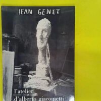 Atelier d Alberto Giacometti – Jean Genet L Atelier d Alberto Giacometti - Jean Genet
