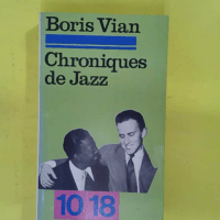 Boris Vian. Chroniques de jazz – Texte établi et présenté par Lucien Malso… Boris Vian. Chroniques de jazz - Texte établi et présenté par Lucien Malson - Boris Vian