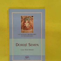 Dordjé Sempa – Les pratiques préliminaires du mahamoudra... Dordjé Sempa - Les pratiques préliminaires du mahamoudra - Yéshé Nyingpo