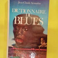 Dictionnaire du Blues – ARNAUDON Jean-Claude Dictionnaire du Blues - ARNAUDON Jean-Claude