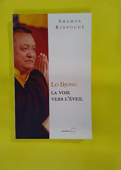 Lo Djong la voie vers éveil – Shamar Rinpoché Lo Djong la voie vers éveil – Shamar Rinpoché