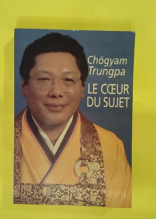 Le Coeur du sujet – Chögyam Trungpa Le Coeur du sujet – Chögyam Trungpa