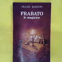 Frabato le magicien. Roman ésotérique - Bardon