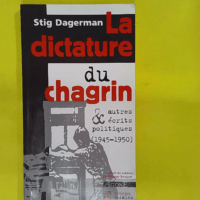La Dictature du chagrin et autres écrits politiques (1945-1950) – Stig Dag… La Dictature du chagrin et autres écrits politiques (1945-1950) - Stig Dagerman