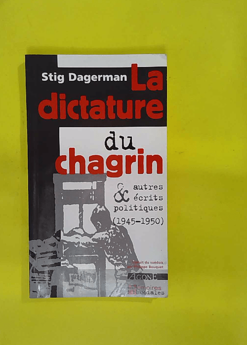 La Dictature du chagrin et autres écrits politiques (1945-1950) – Stig Dag… La Dictature du chagrin et autres écrits politiques (1945-1950) – Stig Dag…