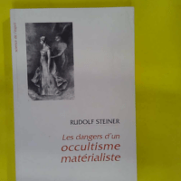 Les dangers d un occultisme matérialiste – Rudolf... Les dangers d un occultisme matérialiste - Rudolf Steiner